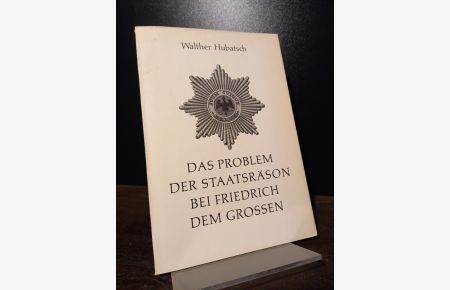 Das Problem der Staatsräsen bei Friedrich dem Großen. [Von Walther Hubatsch].