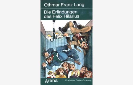 Die Erfindungen des Felix Hilarius : e. heitere Flunker-Erzählung.   - Arena-Taschenbuch ;  (Bd. 1351)