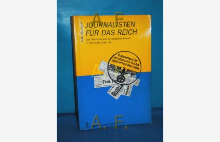 Journalisten für das Reich : der Reichsverband der deutschen Presse in Österreich 1938 - 45. (Österreichische Texte zur Gesellschaftskritik Band 56)