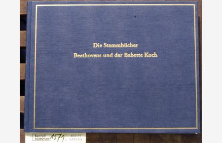 Die Stammbücher Beethovens und der Babette Koch  - in Faksimile mit Einleitung und Erläuterungen herausgegeben von Max Braubach