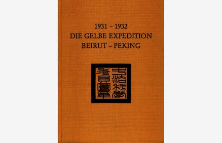 Die Gelbe Expedition Beirut-Peking : 1931 - 1932  - Eine historische Foto-Reportage