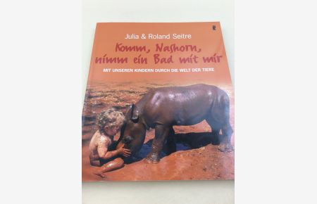 Komm, Nashorn, nimm ein Bad mit mir: Mit unseren Kindern durch die Welt der Tiere (Ullstein Taschenbuch)