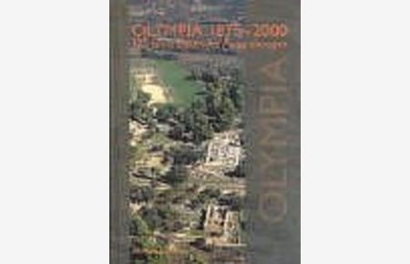 Olympia 1875-2000. 125 Jahre Deutsche Ausgrabungen