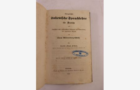 Kurzgefaßte italienische Sprachlehre für Deutsche nebst deutschen und italienischen Uebungen zur Anwendung der gegebenen Regeln und einem Wörterverzeichnis.