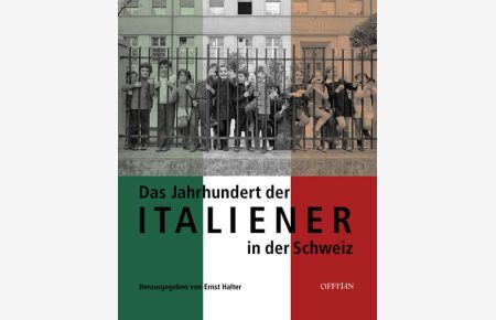 Das Jahrhundert der Italiener in der Schweiz.   - hrsg. von Ernst Halter. Bildrecherche Giovanni Casagrande