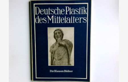 Deutsche Plastik des Mittelalters.   - Die blauen Bücher