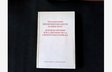 Totalrevision der Bundesverfassung - ja oder nein? : Quelques Opinions sur la revision de la Constitution federale. Zeitschrift für schweizerisches Recht ; N. F. Bd. 87. 1968, Halbbd. 1, H. 4, Sonderh.