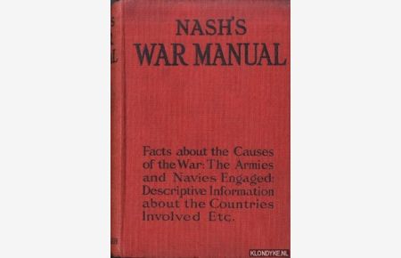 Nash's War Manual. Facts about the Causes of the War: The Armies and Navies Engaged: Descriptive Information about the Countries Involved etc.