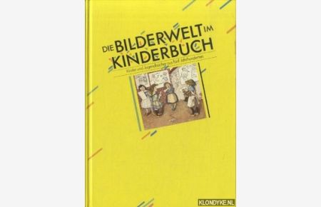 Die Bilderwelt im Kinderbuch: Kinder- und Jugendbücher aus fünf Jahrhunderten