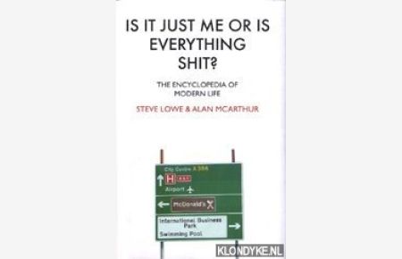 Is it just me or is everything shit?: the encyclopedia of modern life