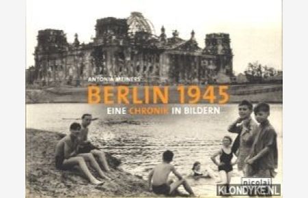 Berlin 1945. Eine Chronik in Bildern