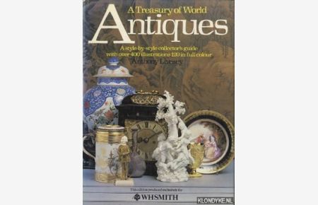 A Treasury of World: Antiques, a style-by-style collector's guide with over 400 illustrations, 120 in full colour