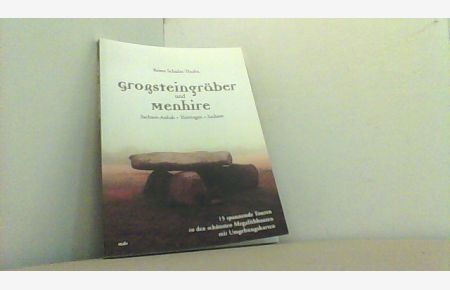 Großsteingräber und Menhire: Sachsen-Anhalt, Thüringen, Sachsen. 15 spannende Touren zu den schönsten Megalithbauten mit Umgebungskarten.