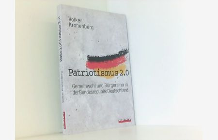 Patriotismus 2. 0: Gemeinwohl und Bürgersinn in der Bundesrepublik Deutschland