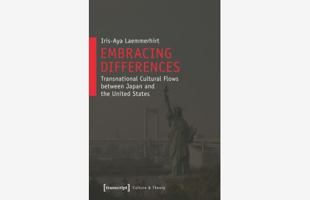 Embracing Differences - Transnational Cultural Flows between Japan and the United States