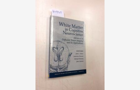 White Matter in Cognitive Neuroscience: Advances in Diffusion Tensor Imaging and Its Applications: Advances in Diffusion Tensor Imaging and Its . . . the New York Academy of Sciences, Band 1064)