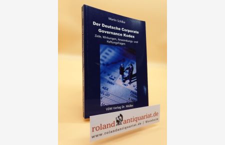 Der deutsche Corporate Governance Kodex: Ziele, Wirkungen, Anwendungs- und Haftungsfragen