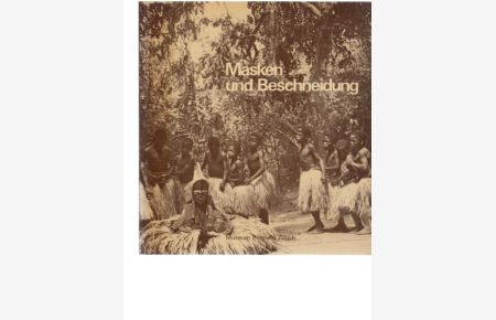 Masken und Beschneidung. Ein Feldbericht über das Initiationslager der Knaben im Dorf Nyor Diaple der liberianischen Dan.   - (Ausstellung).