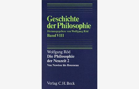 Die Philosophie der Neuzeit; Teil: 2. , Von Newton bis Rousseau.   - Geschichte der Philosophie ; Bd. 8