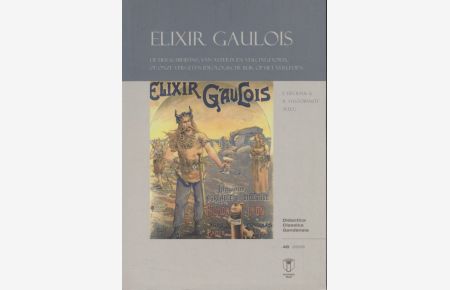 'Elixir Gaulois'. De herschrijving van Asterix en Vercingetorix, of onze vergeten-ideologische blik op het verleden.   - Didactica Classica Gandensia ; 48.
