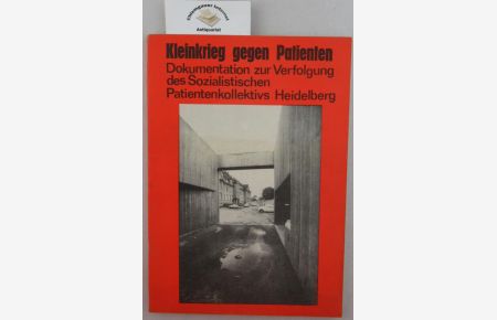 Kleinkrieg gegen Patienten.   - Dokumentation zur Verfolgung des Sozialistischen Patientenkollektivs Heidelberg.