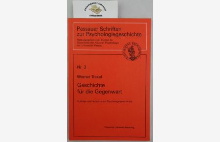 Geschichte für die Gegenwart. Vorträge und Aufsätze zur Psychologiegeschichte.   - Passauer Schriften zur Psychologiegeschichte ; Nr. 3