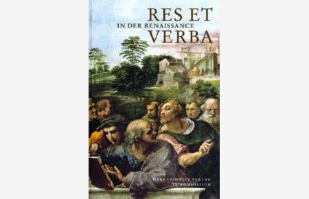Res et verba in der Renaissance.   - (=Wolfenbütteler Abhandlungen zur Renaissanceforschung ; Bd. 21).