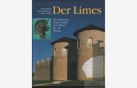 Der Limes  - Die Deutsche Limes-Straße vom Rhein bis zur Donau