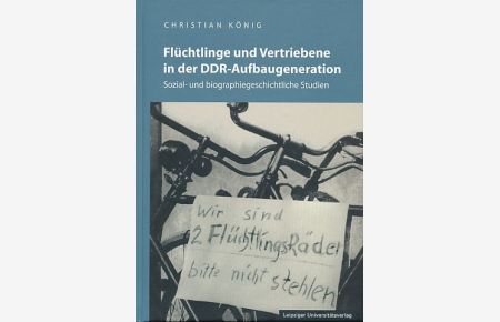 Flüchtlinge und Vertriebene in der DDR-Aufbaugeneration.   - Sozial- und biographiegeschichtliche Studien.
