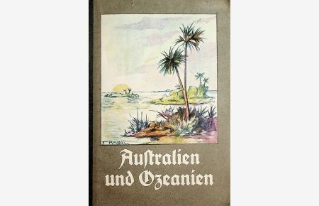 Reisebilder aus Australien und Ozeanien. Teils nach Originalberichten, teils neu erzählt. Bilder von Roland Strasser und Originalaufnahmen.