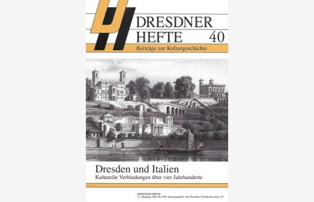 Dresden und Italien Kulturelle Verbindungen über vier Jahrhunderte  - Dresdner Hefte 40