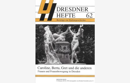 Caroline, Berta, Gret und die anderen Frauen und Frauenbewegung in Dresden  - Dresdner Hefte 62