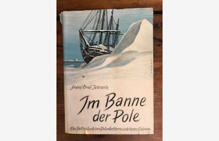 Im Banne der Pole: Ein Heldenbuch von Polarforschern und ihren Fahrten