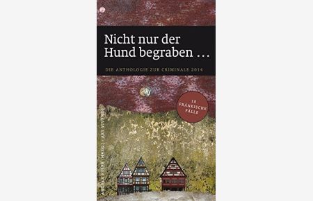 Nicht nur der Hund begraben. . . : die Anthologie zur Criminale Nürnberg-Fürth.   - Angela Eßer (Hrsg.) / Ars-Vivendi-Krimi