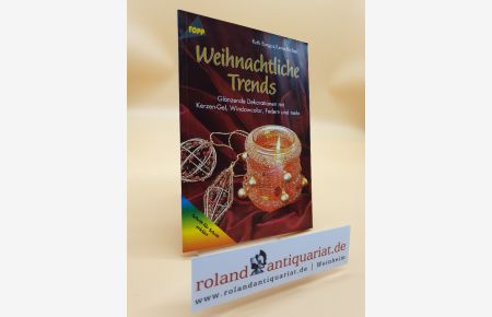 Weihnachtliche Trends : glänzende Dekorationen mit Kerzen-Gel, Windowcolor, Federn und mehr ; [Schritt für Schritt erklärt].   - Ruth Burgos/Lena Richter / Topp : Material-Mix