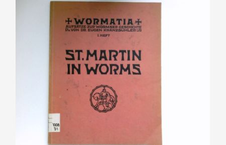 Sankt Martin in Worms zur Geschichte des Stifts und seiner Kirche :  - Wormatia. Aufsätze zur Wormser Geschichte von Dr. Eugen Kranzbühler.