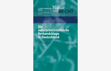 Die naturschutzrechtliche Verbandsklage in Deutschland: Praxis und Perspektiven.   - (= Schriftenreihe Natur und Recht, Bd. 5).