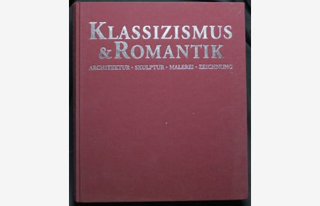 Klassizismus und Romantik. Architektur, Skulptur, Malerei, Zeichnung 1750-1848