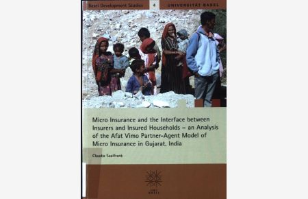 Micro Insurance and the Interface between Insurers and Insured Households - : an Analysis of the Afat Vimo Partner-Agent Model of Micro Insurance in Gujarat, India.   - Basel Development Studies; 4;