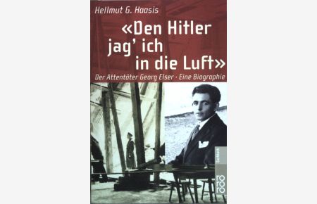 Den Hitler jag' ich in die Luft : der Attentäter Georg Elser ; eine Biographie.   - (Nr  61130) : rororo-Sachbuch
