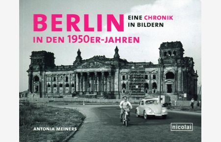 Berlin in den 1950er Jahren: Eine Chronik in Bildern