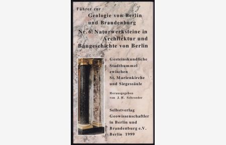 Naturwerksteine in Architektur und Baugeschichte von Berlin (= Führer zur Geologie von Berlin und Brandenburg, Nr. 6)