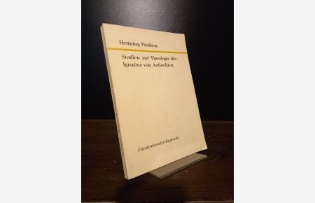 Studien zur Theologie des Ignatius von Antiochien. Von Henning Paulsen. (= Forschungen zur Kirchen- und Dogmengeschichte, Band 29).