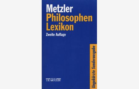 Metzler Philosophen Lexikon.   - Von den Vorsokratikern bis zu den Neuen Philosophen. Ungekürzte Sonderausgabe.