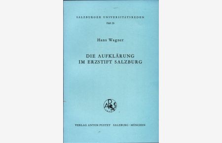 Die Aufklärung im Erzstift Salzburg  - Antrittsvorlesung gehalten am 22. November 1966 an der Universität Salzburg