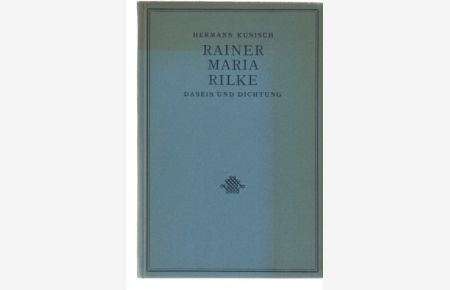 Rainer Maria Rilke. Dasein und Dichtung. Von Hermann Kunisch.
