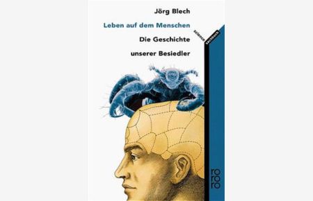 Leben auf dem Menschen : die Geschichte unserer Besiedler / Jörg Blech / Rororo ; 60880 : rororo science  - Die Geschichte unserer Besiedler