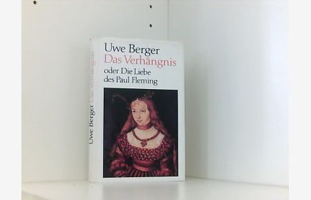 Uwe Berger: Das Verhängnis oder Die Liebe des Paul Fleming