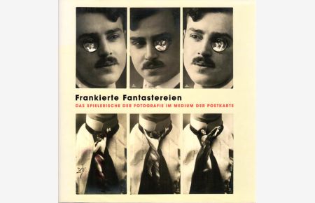 Frankierte Fantastereien. Das Spielerische der Fotografie im Medium der Postkarte. Aus den Postkartensammlungen Gerard Levy und Peter Weiss.