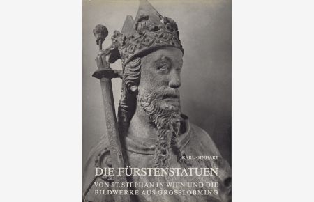 Die Fürstenstatuen  - Von St. Stephan in Wien und Bildwerke aus Großlobming